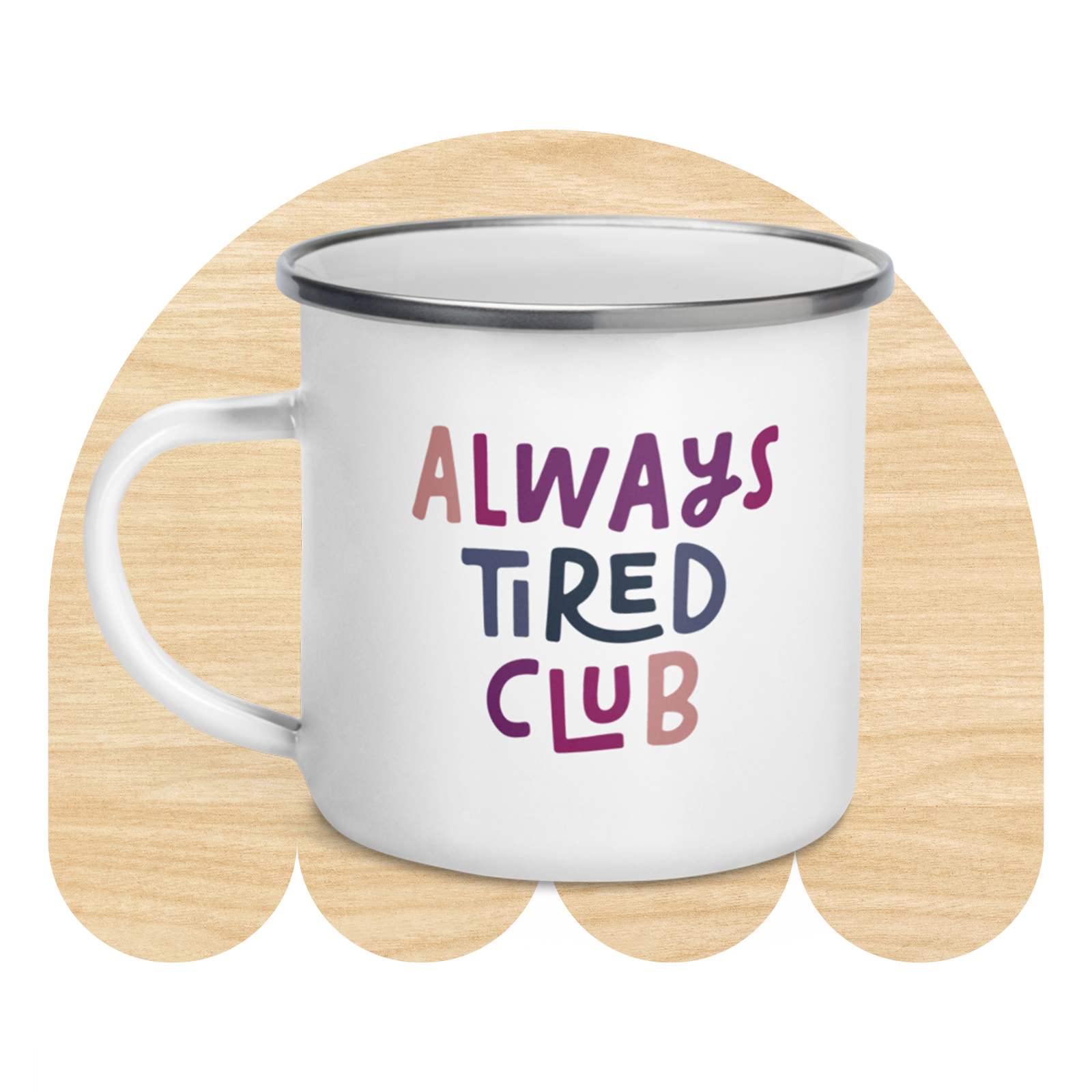 Always Tired Enamel Mug by Good Things