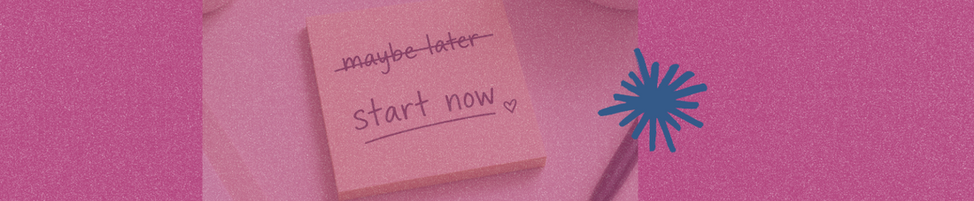 post it note with “maybe later” crossed out. Below it, says “start now” underlined.
