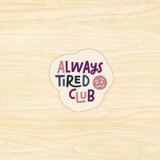 Always Tired Club Sticker