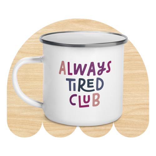 Always Tired Enamel Mug by Good Things
