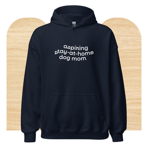 Aspiring Stay-at-Home Dog Mom Hoodie by Good Things