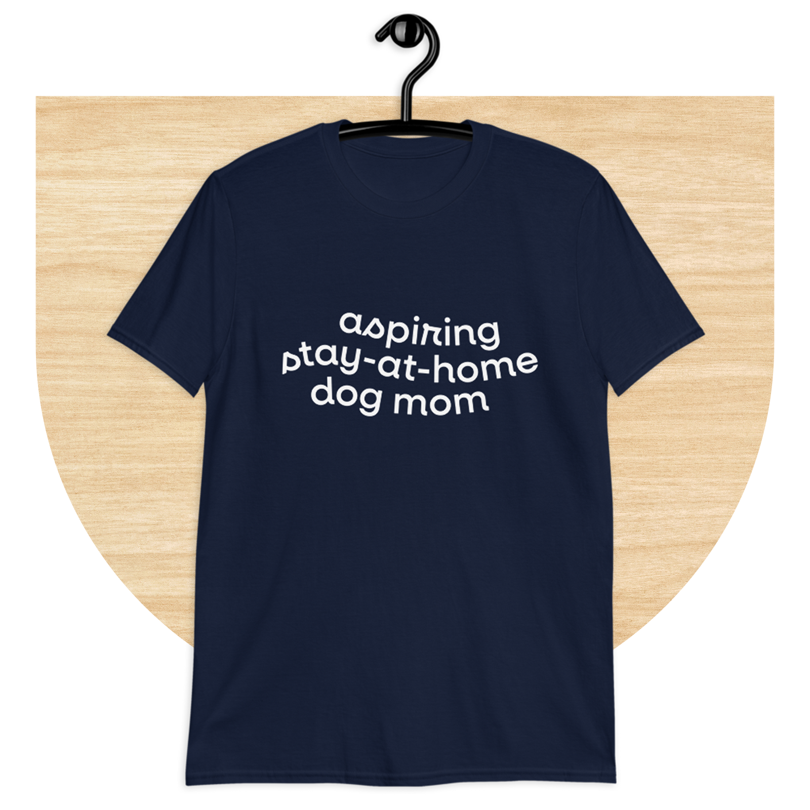 Aspiring Stay-at-Home Dog Mom T-shirt by Good Things
