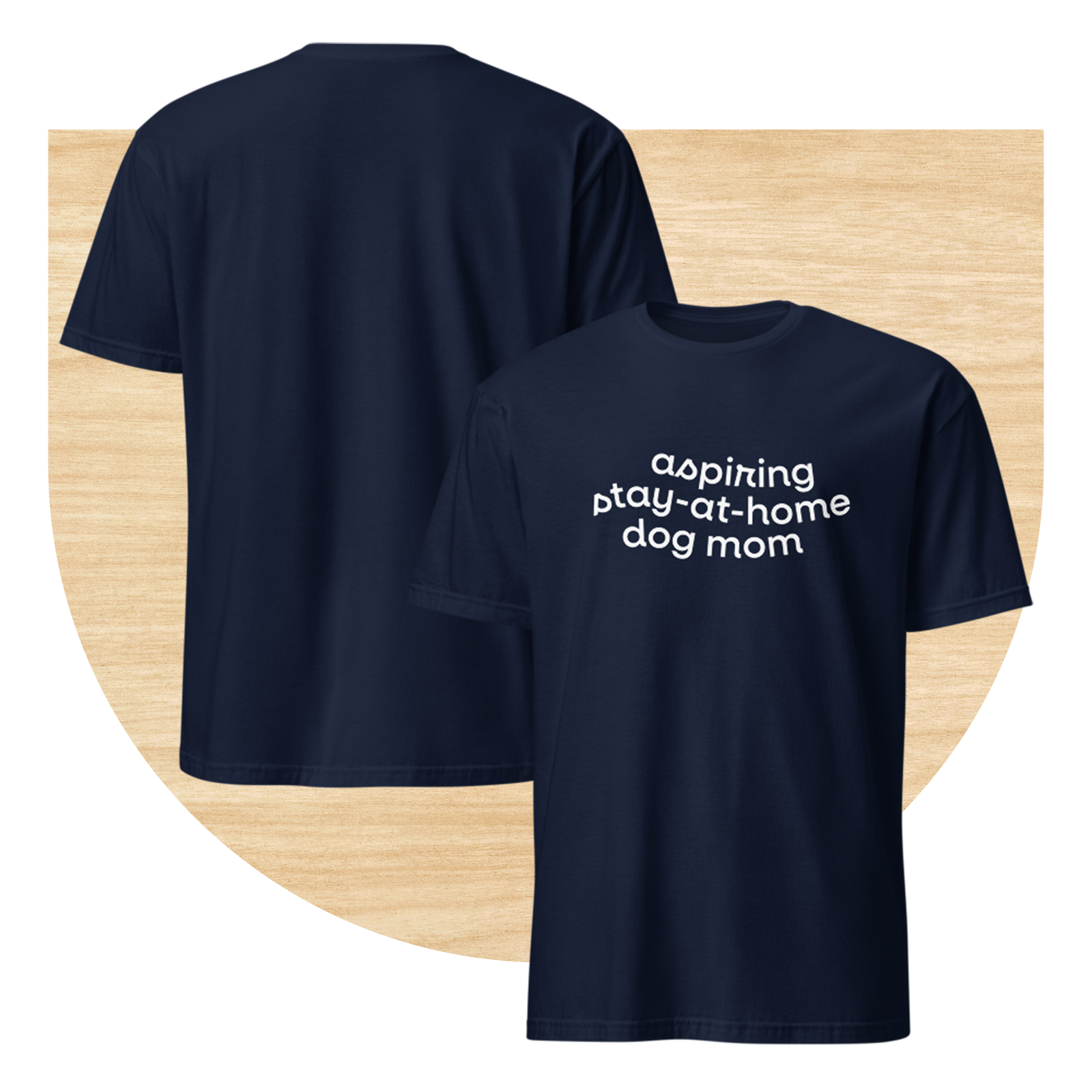 Aspiring Stay-at-Home Dog Mom T-shirt by Good Things