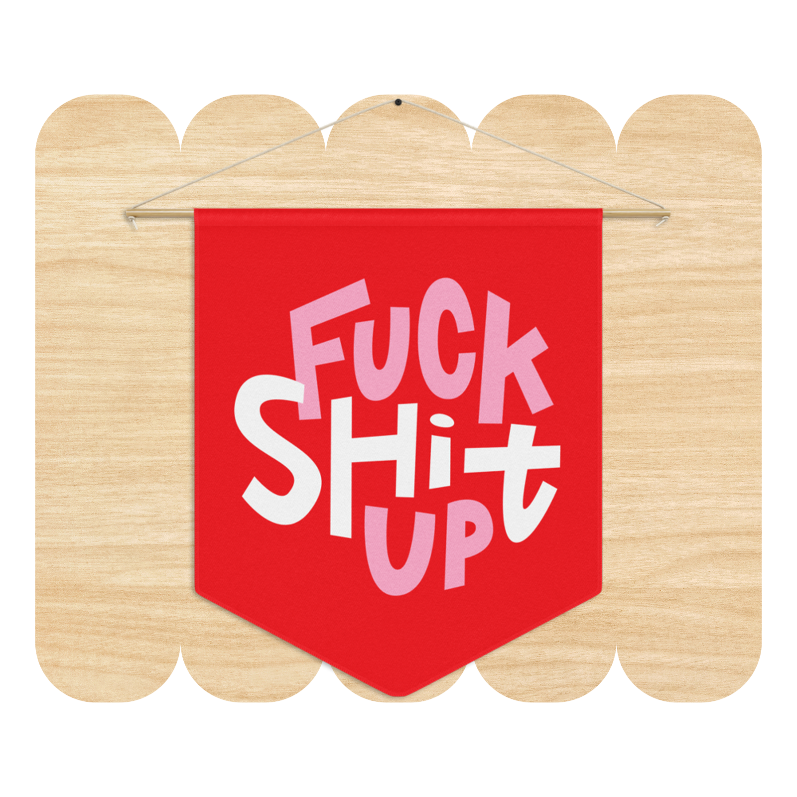 Fuck Shit Up Pennant by Good Things