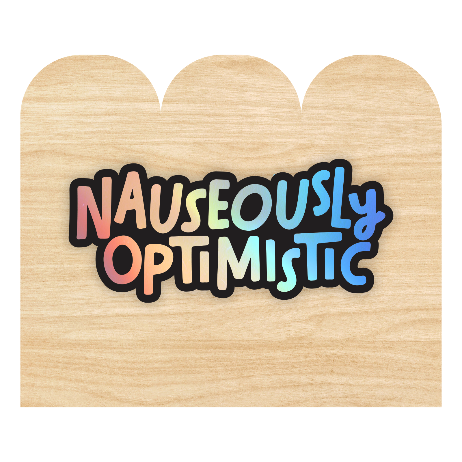 Nauseously Optimistic Holographic Sticker by Good Things
