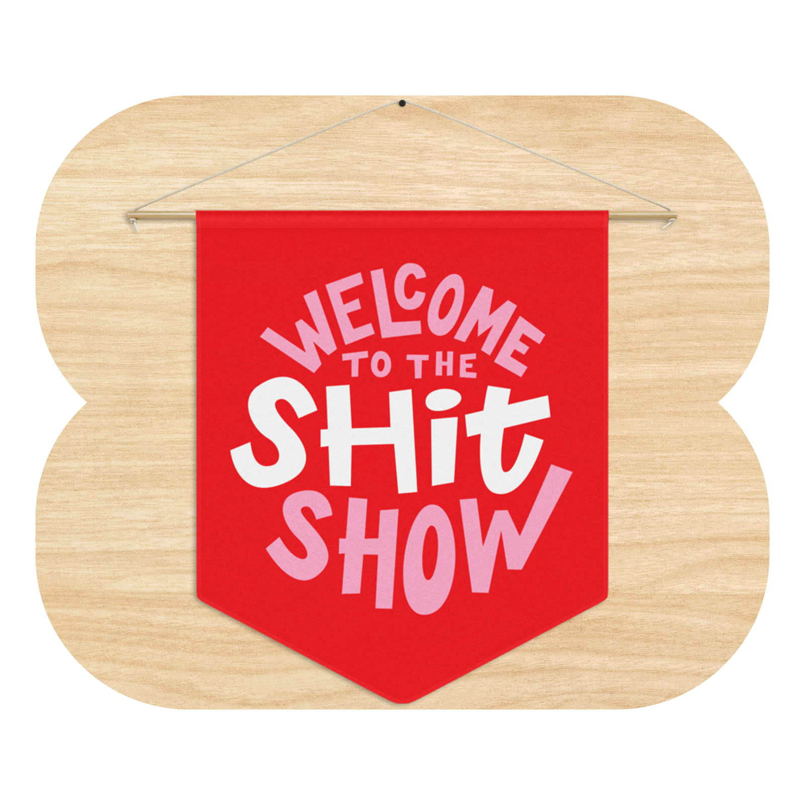 Welcome to the Shit Show Pennant by Good Things
