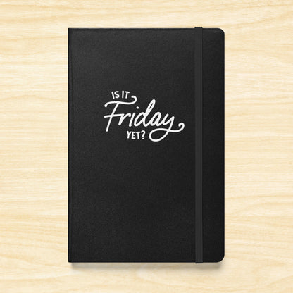 Is It Friday Yet? Hardcover Notebook